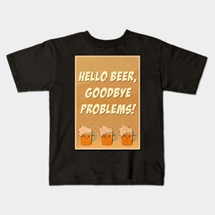 Hello beer goodbye problems Kids T-Shirt